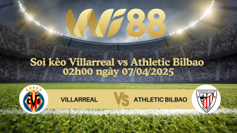 Soi kèo Villarreal vs Athletic Bilbao 02h00 ngày 07/04/2025 - La Liga