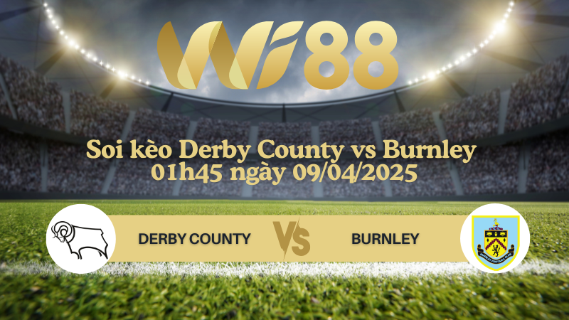 Soi kèo Derby County vs Burnley 01h45 ngày 09/04/2025 - Hạng nhất Anh