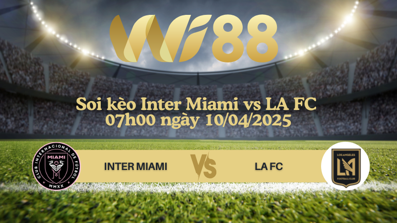 Soi kèo Inter Miami vs LA FC 07h00 ngày 10/04/2025 - CONCACAF Champions Cup