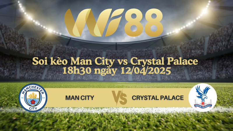 Soi kèo Man City vs Crystal Palace 18h30 ngày 12/04/2025 - Ngoại hạng Anh