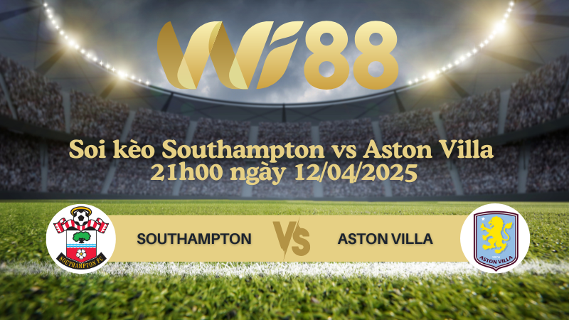 Soi kèo Southampton vs Aston Villa 21h00 ngày 12/04/2025 - Ngoại hạng Anh