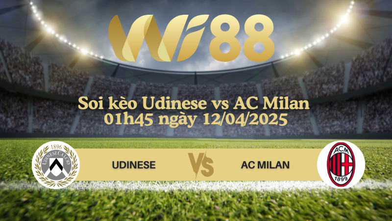 Soi kèo Udinese vs AC Milan 01h45 ngày 12/04/2025 - Serie A