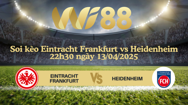 Soi kèo Eintracht Frankfurt vs Heidenheim 22h30 ngày 13/04/2025 - Bundesliga
