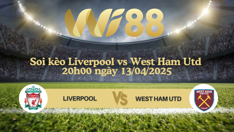 Soi kèo Liverpool vs West Ham Utd 20h00 ngày 13/04/2025 - Ngoại hạng Anh