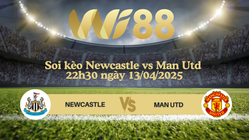 Soi kèo Newcastle vs Man Utd 22h30 ngày 13/04/2025 - Ngoại hạng Anh