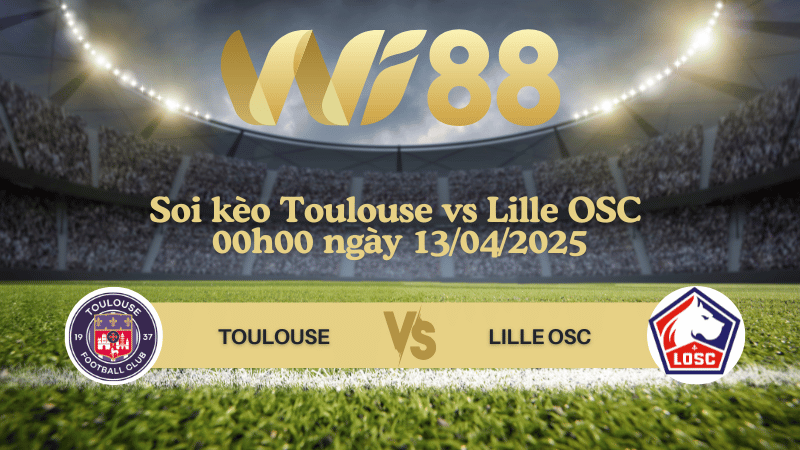 Soi kèo Toulouse vs Lille OSC 00h00 ngày 13/04/2025 - Ligue 1