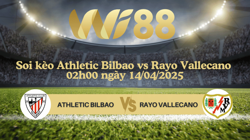 Soi kèo Athletic Bilbao vs Rayo Vallecano 02h00 ngày 14/04/2025 - La Liga