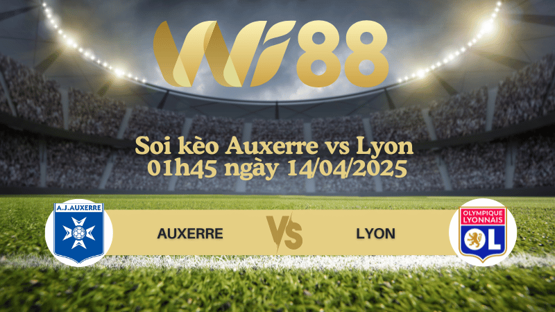 Soi kèo Auxerre vs Lyon 01h45 ngày 14/04/2025 - Ligue 1