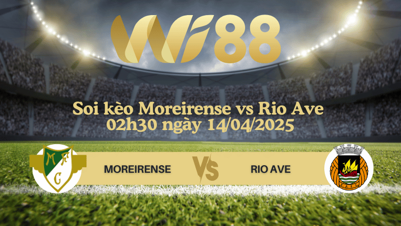 Soi kèo Moreirense vs Rio Ave 02h30 ngày 14/04/2025 - VĐQG Bồ Đào Nha