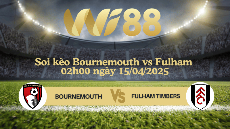 Soi kèo Bournemouth vs Fulham 02h00 ngày 15/04/2025 - Ngoại hạng Anh