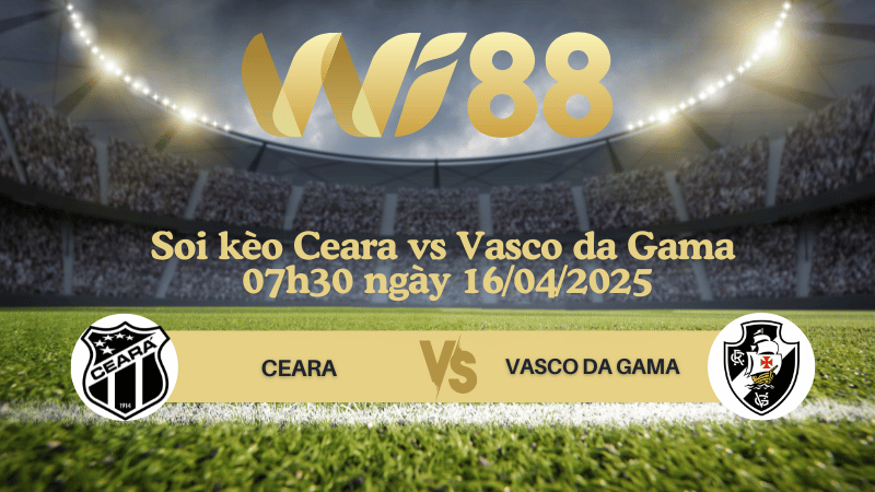 Soi kèo Ceara vs Vasco da Gama 07h30 ngày 16/04/2025 - VĐQG Brazil