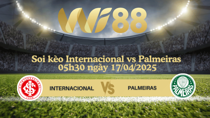 Soi kèo Internacional vs Palmeiras 05h30 ngày 17/04/2025 - VĐQG Brazil