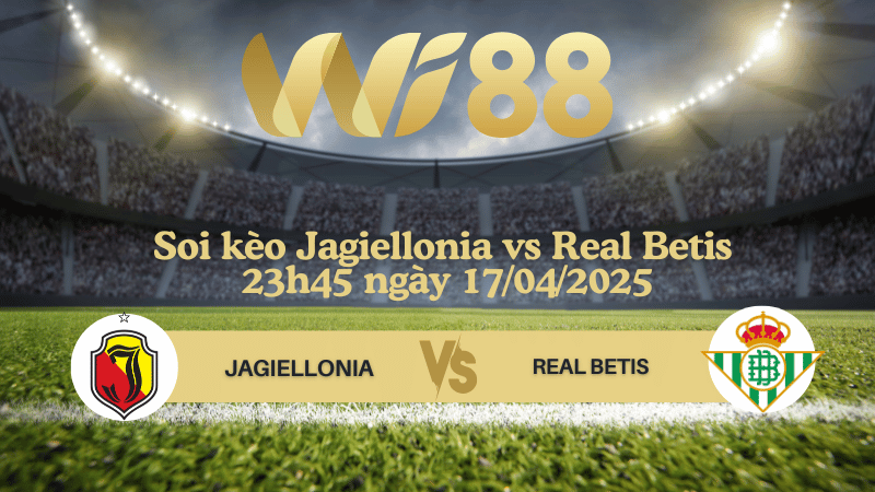 Soi kèo Jagiellonia vs Real Betis 23h45 ngày 17/04/2025 - Europa Conference League