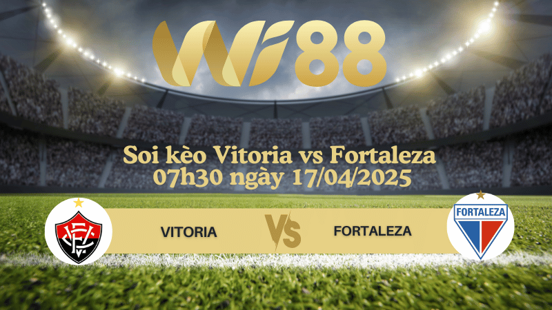 Soi kèo Vitoria vs Fortaleza 07h30 ngày 17/04/2025 - VĐQG Brazil