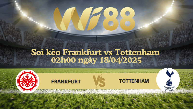 Soi kèo Frankfurt vs Tottenham 02h00 ngày 18/04/2025 - Europa League