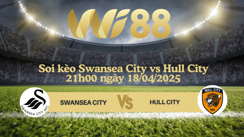 Soi kèo Swansea City vs Hull City 21h00 ngày 18/04/2025 - Hạng nhất Anh