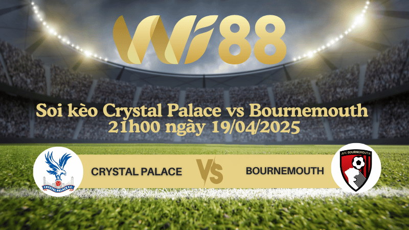 Soi kèo Crystal Palace vs Bournemouth 21h00 ngày 19/04/2025 - Ngoại hạng Anh