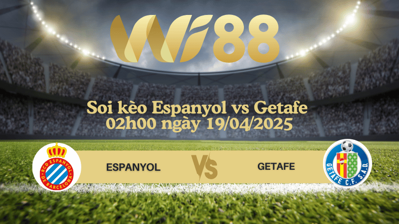 Soi kèo Espanyol vs Getafe 02h00 ngày 19/04/2025 - La Liga