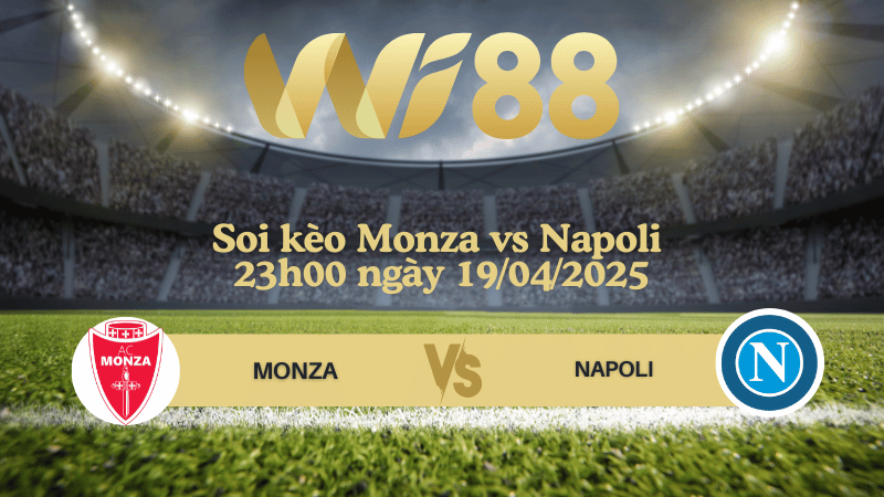 Soi kèo Monza vs Napoli 23h00 ngày 19/04/2025 - Serie A