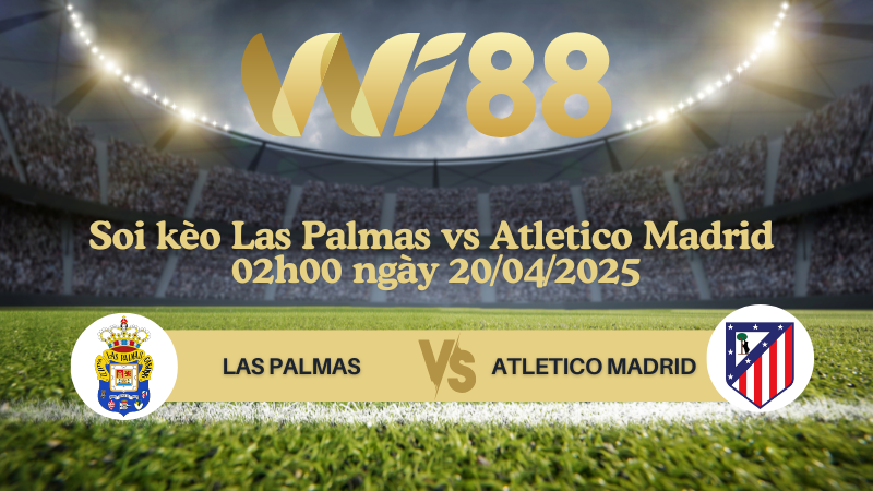 Soi kèo Las Palmas vs Atletico Madrid 02h00 ngày 20/04/2025 - La Liga