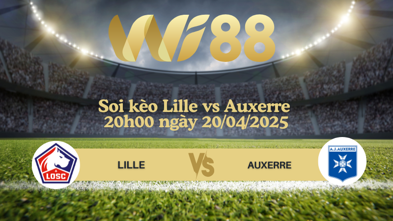 Soi kèo Lille vs Auxerre 20h00 ngày 20/04/2025 - Ligue 1