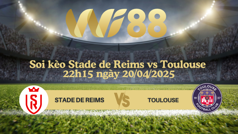 Soi kèo Stade de Reims vs Toulouse 22h15 ngày 20/04/2025 - Ligue 1