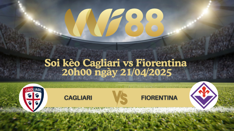 Soi kèo Cagliari vs Fiorentina 20h00 ngày 21/04/2025 - Serie A