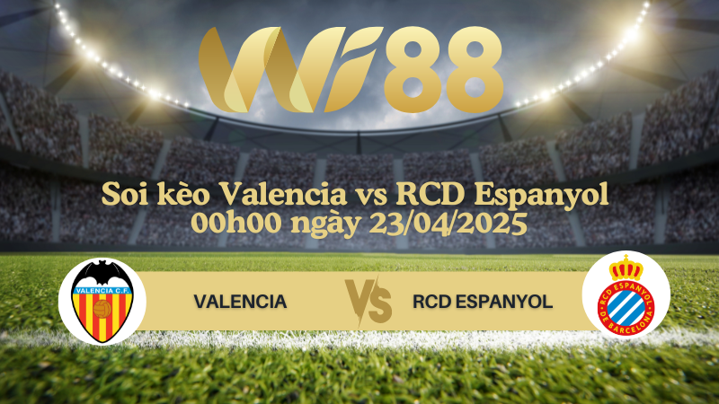 Soi kèo Valencia vs RCD Espanyol 00h00 ngày 23/04/2025 - Ngoại hạng Anh