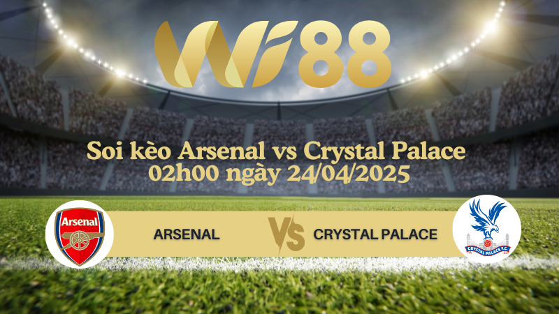 Soi kèo Arsenal vs Crystal Palace 02h00 ngày 24/04/2025 - Ngoại hạng Anh