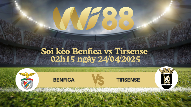 Soi kèo Benfica vs Tirsense 02h15 ngày 24/04/2025 - Cúp Bồ Đào Nha