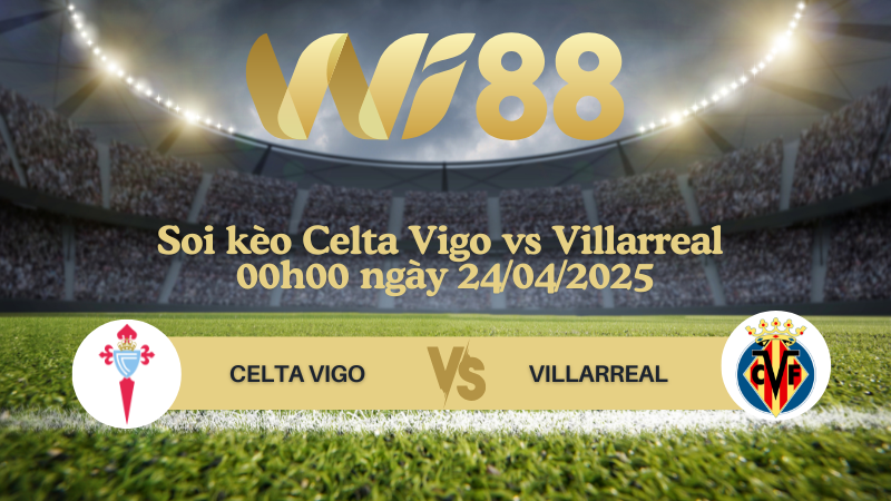 Soi kèo Celta Vigo vs Villarreal 00h00 ngày 24/04/2025 - Ngoại hạng Anh