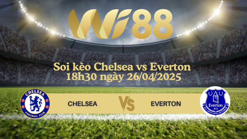 Soi kèo Chelsea vs Everton 18h30 ngày 26/04/2025 - Ngoại hạng Anh