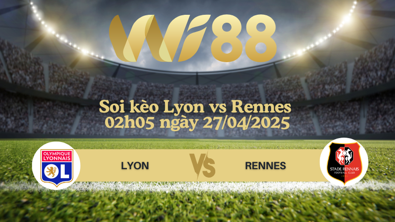 Soi kèo Lyon vs Rennes 02h05 ngày 27/04/2025 - Ligue 1