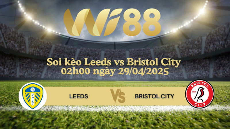 Soi kèo Leeds vs Bristol City 02h00 ngày 29/04/2025 - Serie A