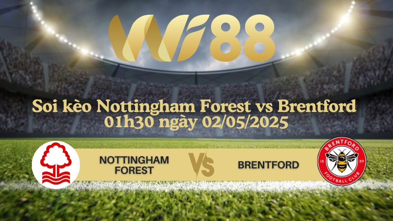 Soi kèo Nottingham Forest vs Brentford 01h30 ngày 02/05/2025 - Ngoại Hạng Anh
