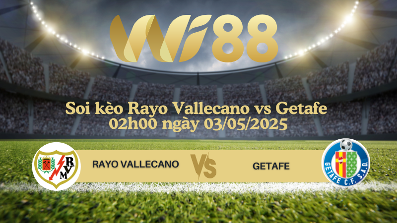 Soi kèo Rayo Vallecano vs Getafe 02h00 ngày 03/05/2025 - La Liga