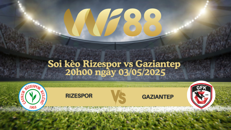 Soi kèo Rizespor vs Gaziantep 20h00 ngày 03/05/2025 - VĐQG Thổ Nhĩ Kỳ