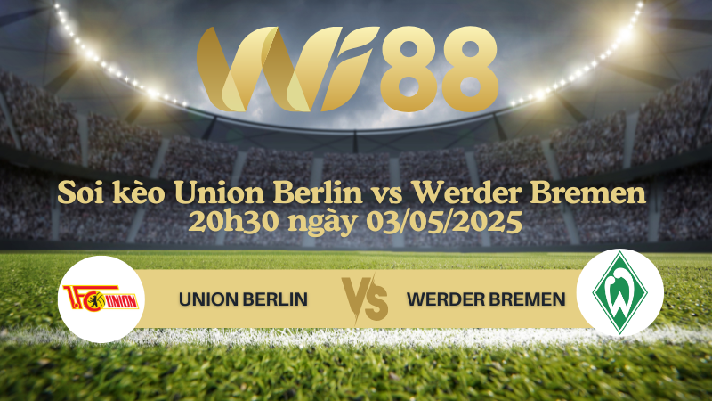 Soi kèo Union Berlin vs Werder Bremen 20h30 ngày 03/05/2025 - Bundesliga
