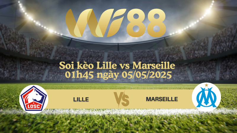 Soi kèo Lille vs Marseille 01h45 ngày 05/05/2025 - Ligue 1