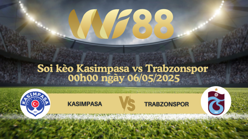 Soi kèo Kasimpasa vs Trabzonspor 00h00 ngày 06/05/2025 - VĐQG Thổ Nhĩ Kỳ