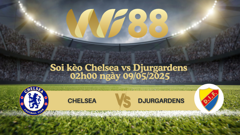 Soi kèo Chelsea vs Djurgardens 02h00 ngày 09/05/2025 - Conference League