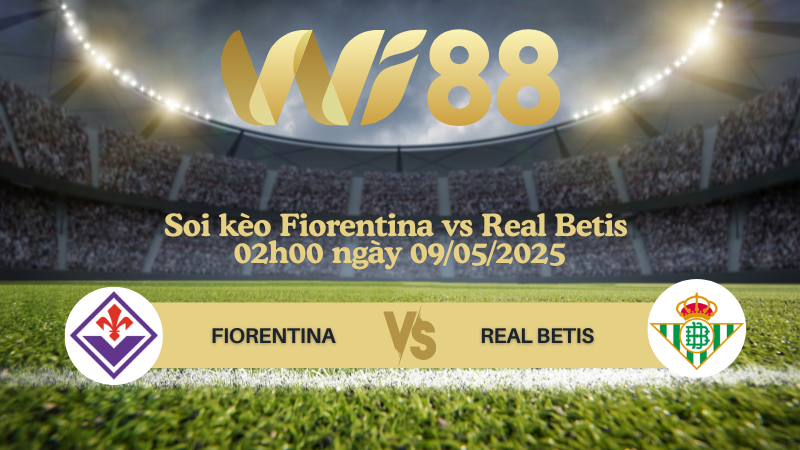 Soi kèo Fiorentina vs Real Betis 02h00 ngày 09/05/2025 - Conference League