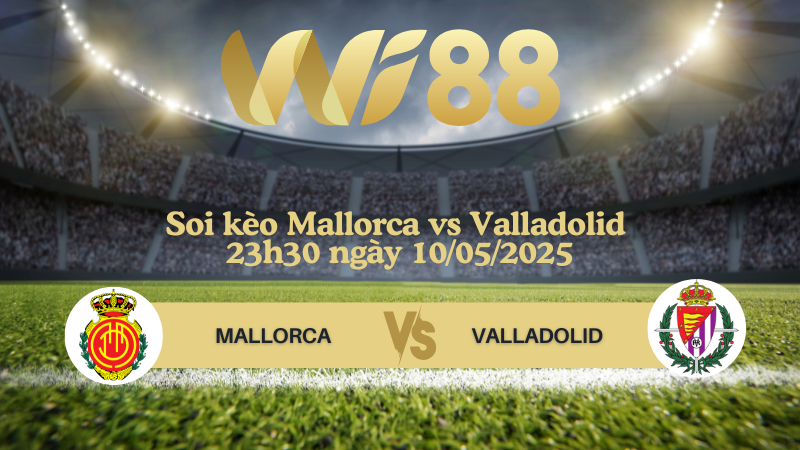 Soi kèo Mallorca vs Valladolid 23h30 ngày 10/05/2025 - La Liga