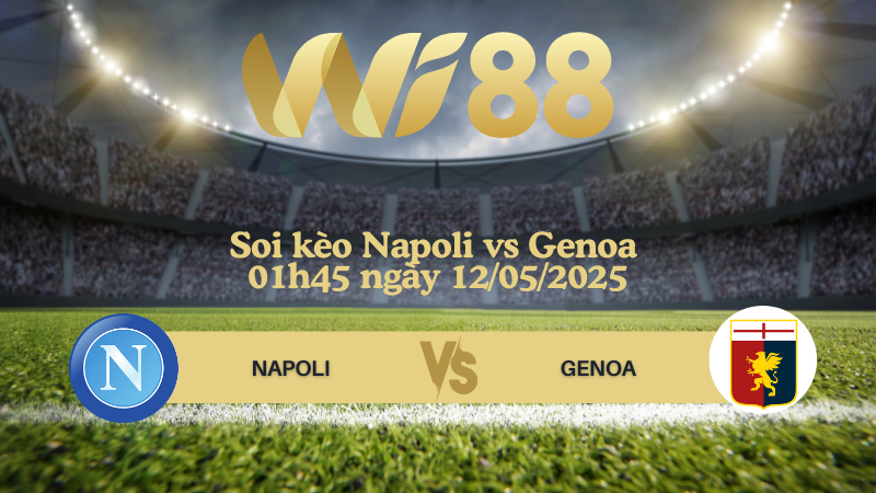 Soi kèo Napoli vs Genoa 01h45 ngày 12/05/2025 - Serie A
