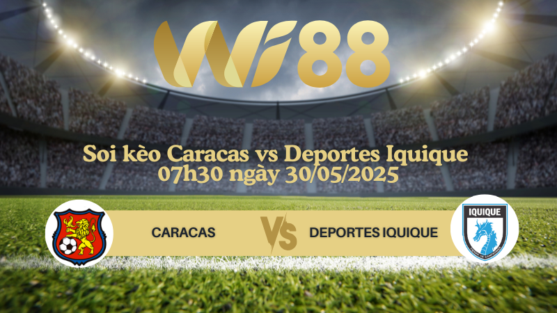 Soi kèo Caracas vs Deportes Iquique 07h30 ngày 30/05/2025 - Copa Sudamericana