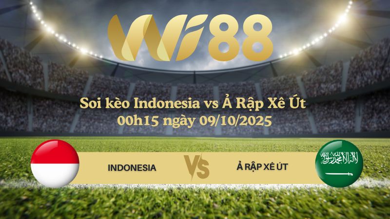 Soi kèo Indonesia vs Ả Rập Xê Út 00h15 ngày 09/10/2025 - Vòng loại World Cup 2026