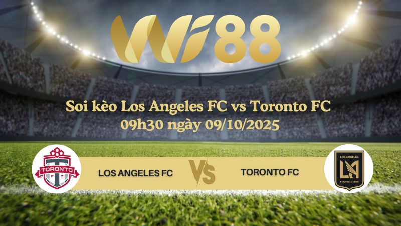 Soi kèo Los Angeles FC vs Toronto FC 09h30 ngày 09/10/2025 - Nhà nghề Mỹ