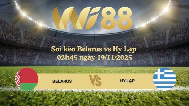 Soi kèo Belarus vs Hy Lạp 02h45 ngày 19/11/2025 - Vòng loại WC 2026