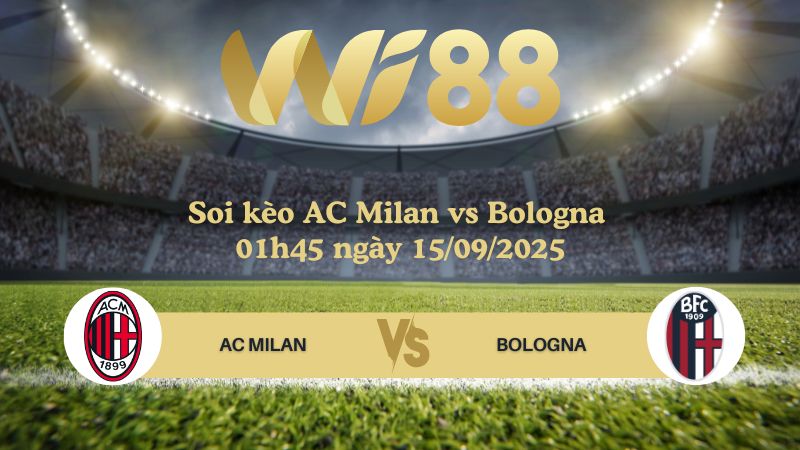 Soi kèo AC Milan vs Bologna 01h45 ngày 15/09/2025