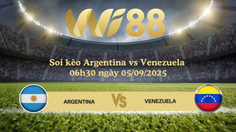 Soi kèo Argentina vs Venezuela 06h30 ngày 05/09/2025
